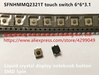  Eredeti új 100% import SFNHMMQ2321T érintőkapcsoló 6 * 6 * 3.1 folyadékkristályos kijelző notebook gomb SMD 5pin Kép